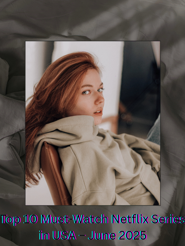 Top 10 Must-Watch Netflix Series in USA – June 2025